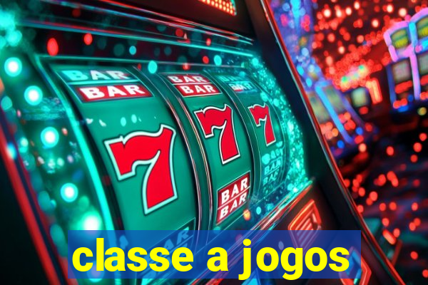 classe a jogos